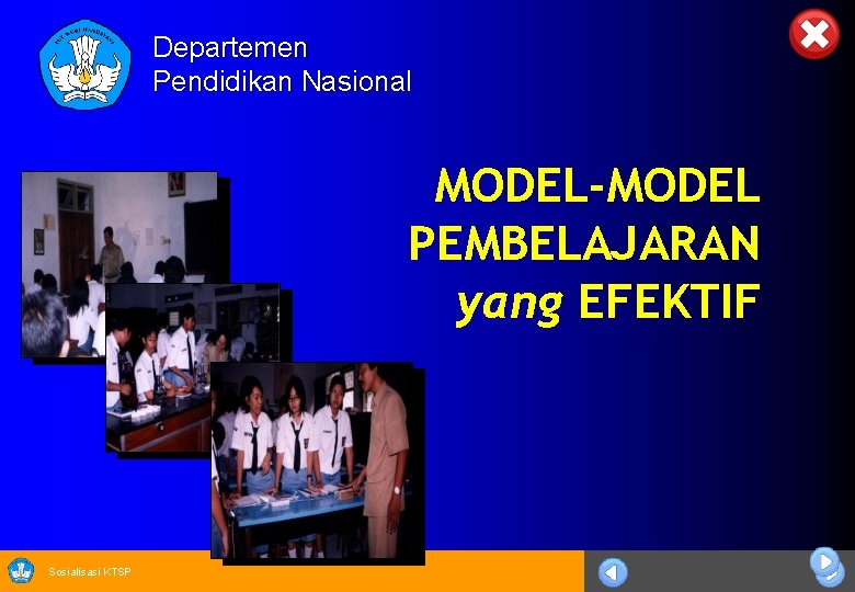 Departemen Pendidikan Nasional MODEL-MODEL PEMBELAJARAN yang EFEKTIF Sosialisasi KTSP 