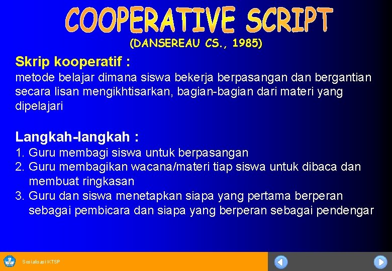 (DANSEREAU CS. , 1985) Skrip kooperatif : metode belajar dimana siswa bekerja berpasangan dan