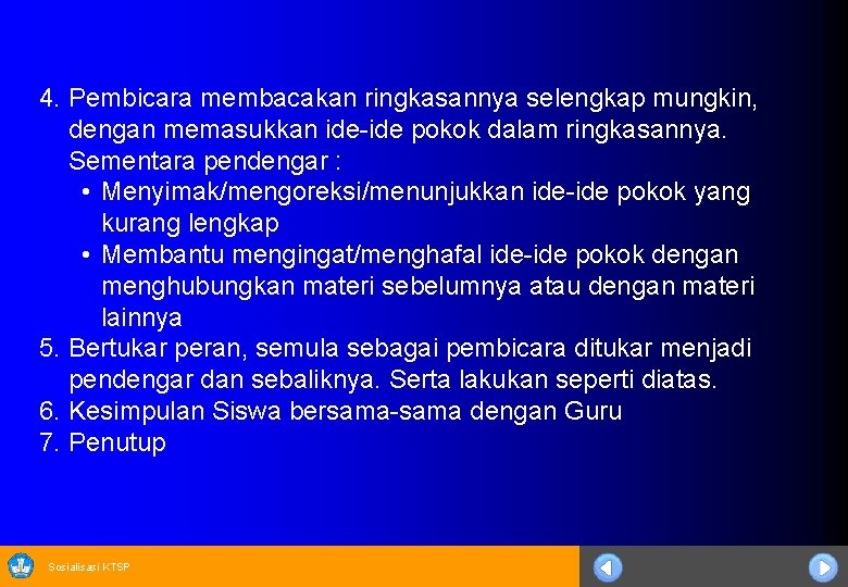 4. Pembicara membacakan ringkasannya selengkap mungkin, dengan memasukkan ide-ide pokok dalam ringkasannya. Sementara pendengar