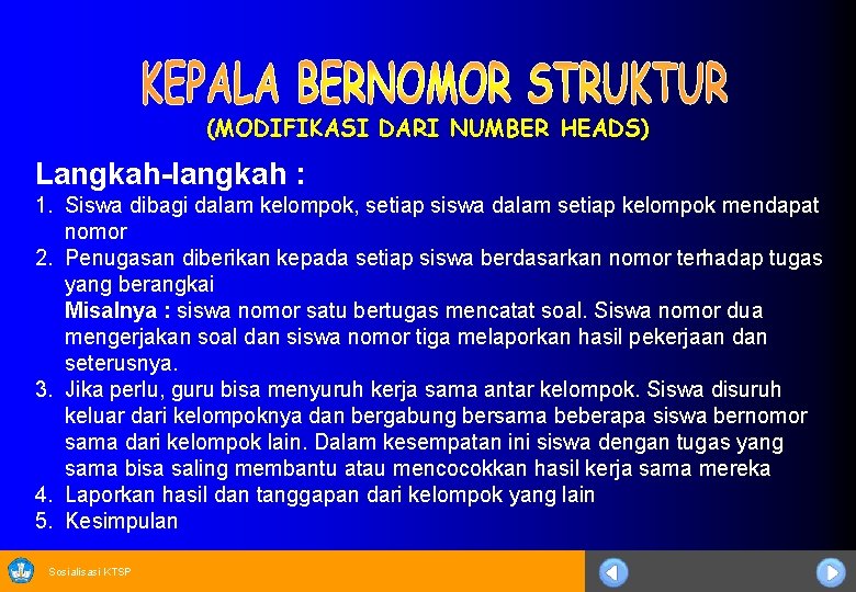 (MODIFIKASI DARI NUMBER HEADS) Langkah-langkah : 1. Siswa dibagi dalam kelompok, setiap siswa dalam