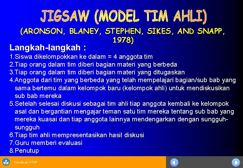 (ARONSON, BLANEY, STEPHEN, SIKES, AND SNAPP, 1978) Langkah-langkah : 1. Siswa dikelompokkan ke dalam