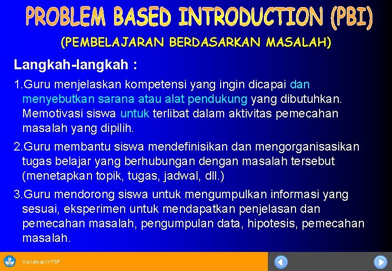 (PEMBELAJARAN BERDASARKAN MASALAH) Langkah-langkah : 1. Guru menjelaskan kompetensi yang ingin dicapai dan menyebutkan