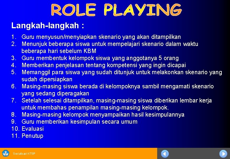 Langkah-langkah : 1. Guru menyusun/menyiapkan skenario yang akan ditampilkan 2. Menunjuk beberapa siswa untuk