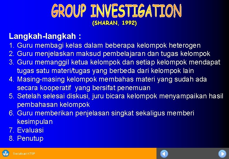 (SHARAN, 1992) Langkah-langkah : 1. Guru membagi kelas dalam beberapa kelompok heterogen 2. Guru