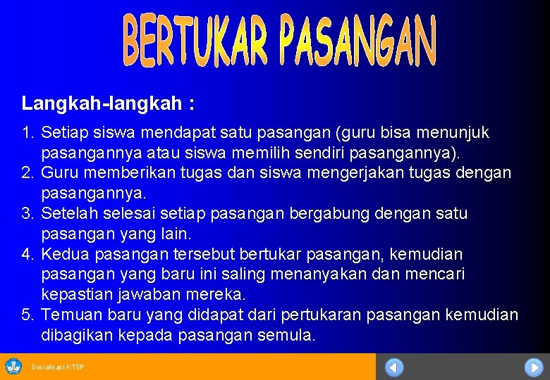 Langkah-langkah : 1. Setiap siswa mendapat satu pasangan (guru bisa menunjuk pasangannya atau siswa