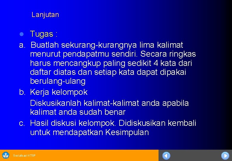 Lanjutan Tugas : a. Buatlah sekurang-kurangnya lima kalimat menurut pendapatmu sendiri. Secara ringkas harus