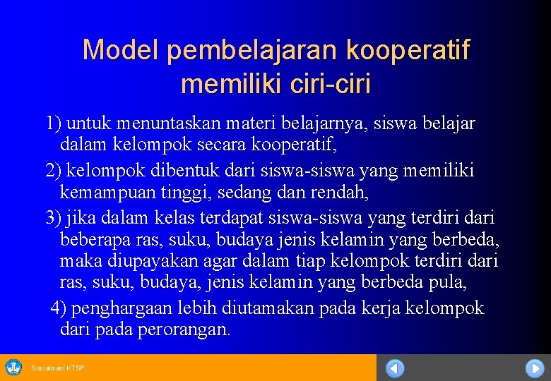 Model pembelajaran kooperatif memiliki ciri-ciri 1) untuk menuntaskan materi belajarnya, siswa belajar dalam kelompok