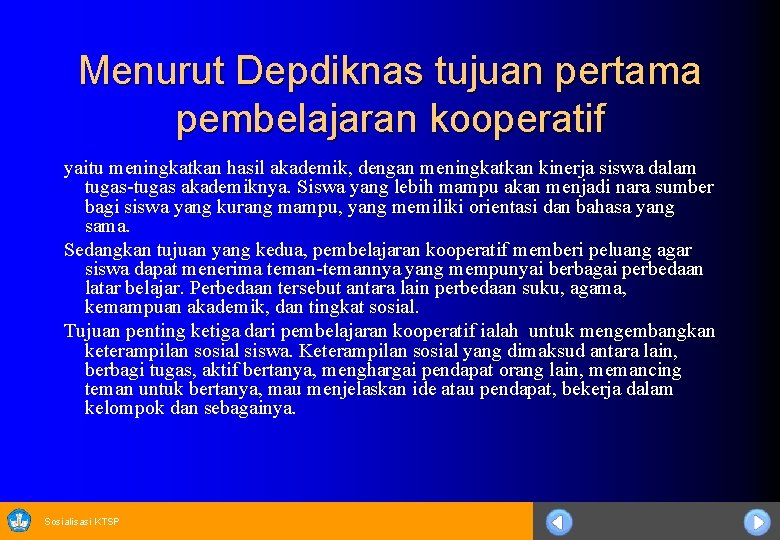 Menurut Depdiknas tujuan pertama pembelajaran kooperatif yaitu meningkatkan hasil akademik, dengan meningkatkan kinerja siswa