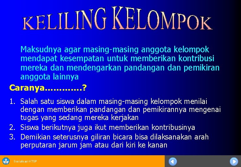 Maksudnya agar masing-masing anggota kelompok mendapat kesempatan untuk memberikan kontribusi mereka dan mendengarkan pandangan