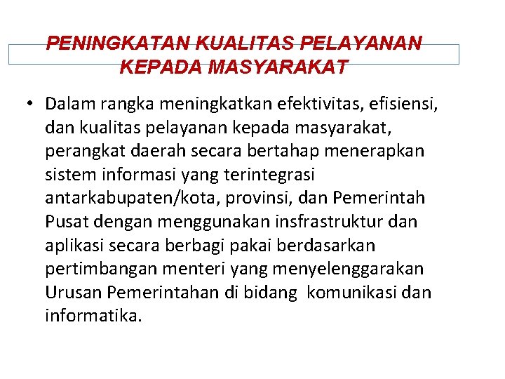 PENINGKATAN KUALITAS PELAYANAN KEPADA MASYARAKAT • Dalam rangka meningkatkan efektivitas, efisiensi, dan kualitas pelayanan