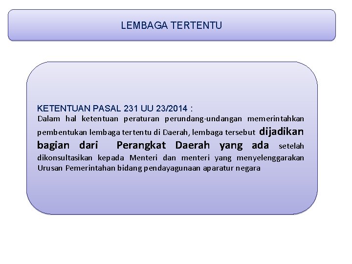 LEMBAGA TERTENTU KETENTUAN PASAL 231 UU 23/2014 : Dalam hal ketentuan peraturan perundang-undangan memerintahkan