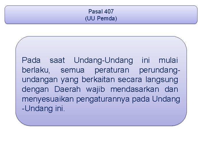 Pasal 407 (UU Pemda) Pada saat Undang-Undang ini mulai berlaku, semua peraturan perundangan yang