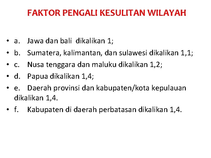 FAKTOR PENGALI KESULITAN WILAYAH a. Jawa dan bali dikalikan 1; b. Sumatera, kalimantan, dan