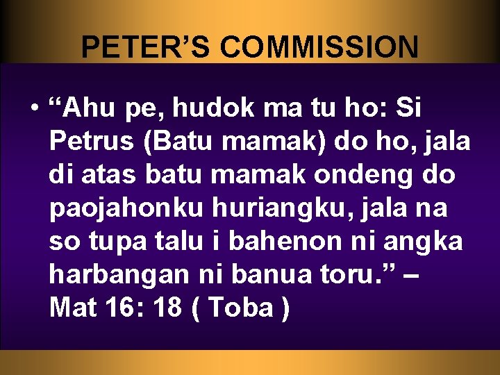 PETER’S COMMISSION • “Ahu pe, hudok ma tu ho: Si Petrus (Batu mamak) do