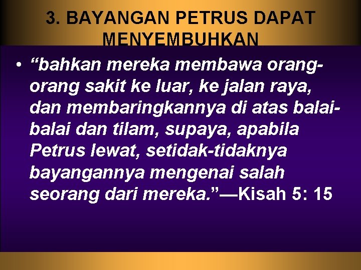 3. BAYANGAN PETRUS DAPAT MENYEMBUHKAN • “bahkan mereka membawa orang sakit ke luar, ke