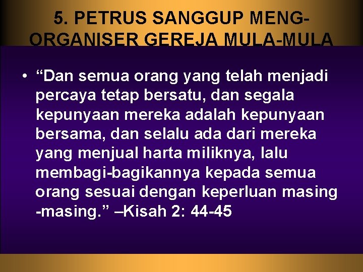 5. PETRUS SANGGUP MENGORGANISER GEREJA MULA-MULA • “Dan semua orang yang telah menjadi percaya
