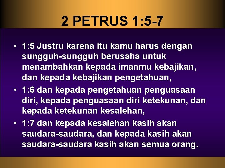 2 PETRUS 1: 5 -7 • 1: 5 Justru karena itu kamu harus dengan