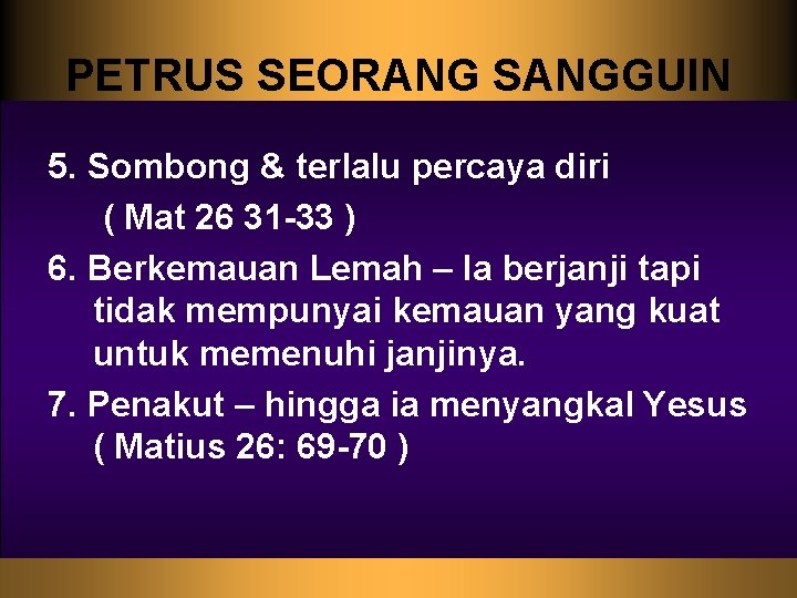 PETRUS SEORANG SANGGUIN 5. Sombong & terlalu percaya diri ( Mat 26 31 -33