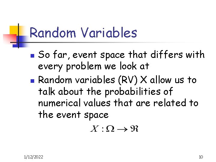 Random Variables n n So far, event space that differs with every problem we