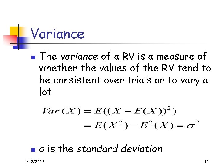 Variance n n The variance of a RV is a measure of whether the