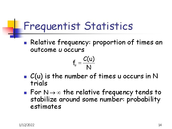 Frequentist Statistics n n n Relative frequency: proportion of times an outcome u occurs