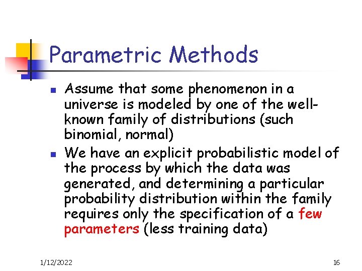 Parametric Methods n n Assume that some phenomenon in a universe is modeled by