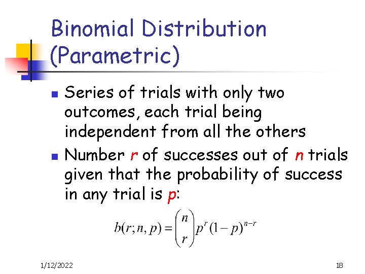 Binomial Distribution (Parametric) n n Series of trials with only two outcomes, each trial