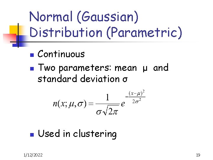Normal (Gaussian) Distribution (Parametric) n n n Continuous Two parameters: mean μ and standard