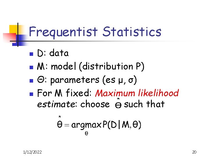 Frequentist Statistics n n D: data M: model (distribution P) Θ: parameters (es μ,