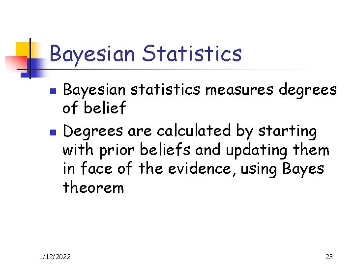 Bayesian Statistics n n Bayesian statistics measures degrees of belief Degrees are calculated by