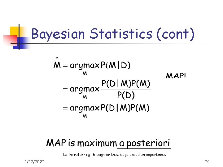 Bayesian Statistics (cont) Latin: referring through or knowledge based on experience. 1/12/2022 24 
