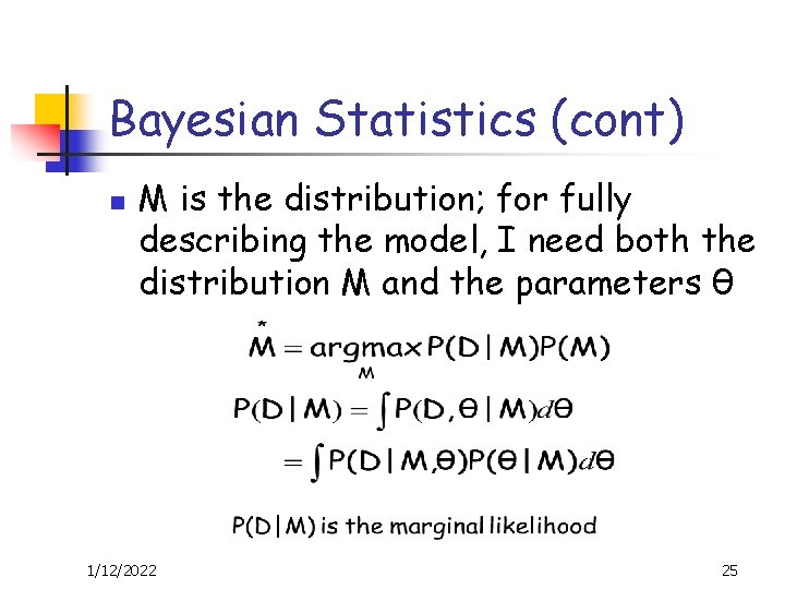 Bayesian Statistics (cont) n M is the distribution; for fully describing the model, I