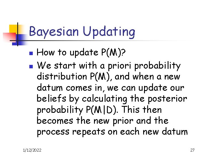 Bayesian Updating n n How to update P(M)? We start with a priori probability