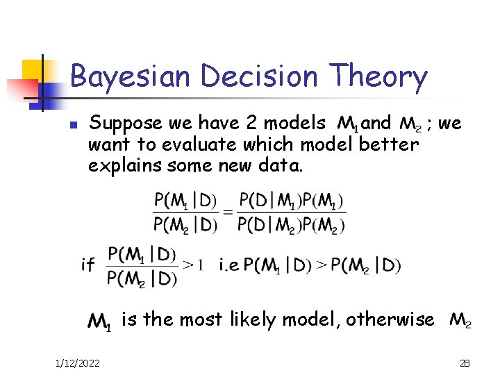 Bayesian Decision Theory n Suppose we have 2 models and ; we want to