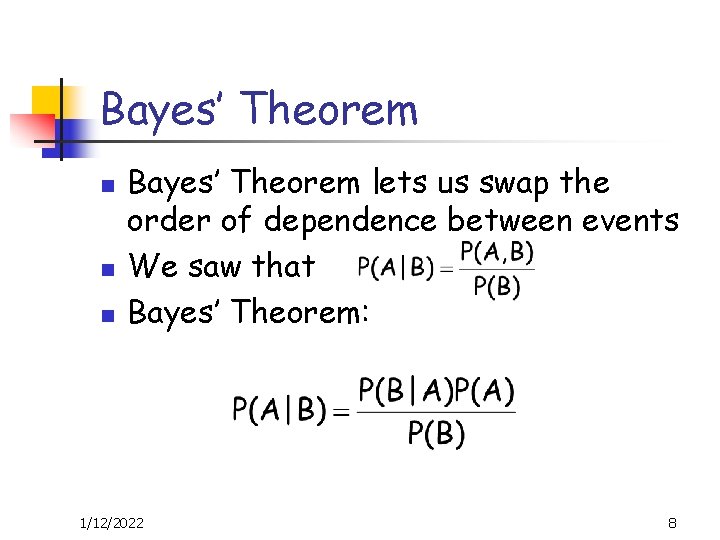 Bayes’ Theorem n n n Bayes’ Theorem lets us swap the order of dependence