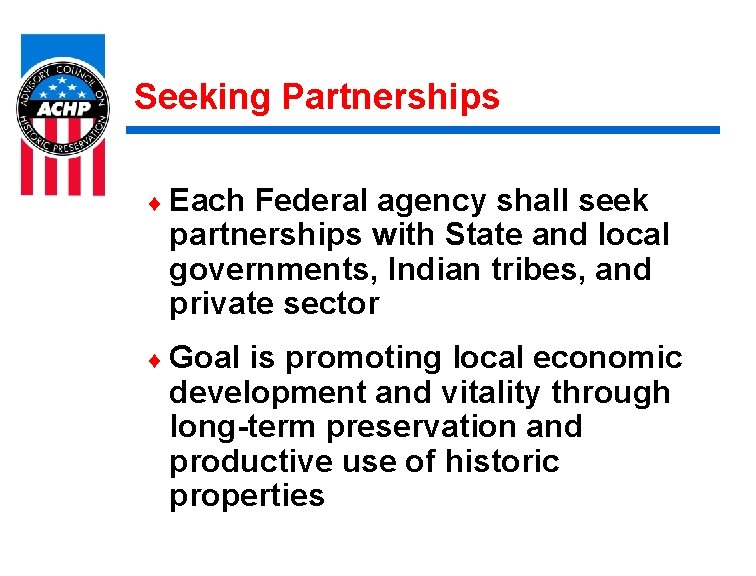 Seeking Partnerships ¨ Each Federal agency shall seek partnerships with State and local governments,