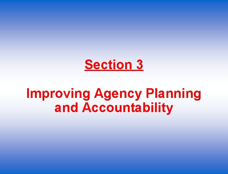 Section 3 Improving Agency Planning and Accountability 