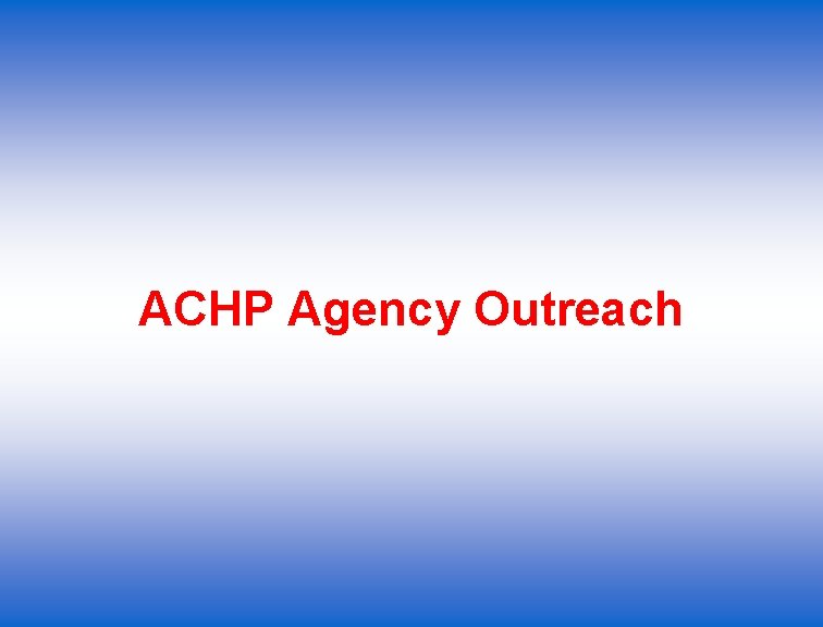 ACHP Agency Outreach 