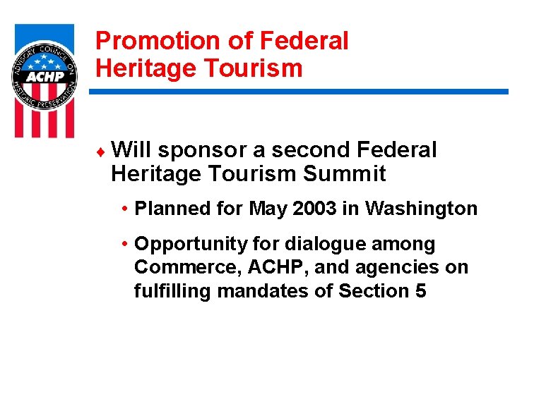 Promotion of Federal Heritage Tourism ¨ Will sponsor a second Federal Heritage Tourism Summit