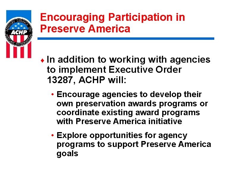 Encouraging Participation in Preserve America ¨ In addition to working with agencies to implement