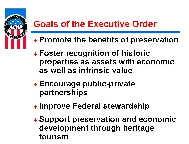 Goals of the Executive Order ¨ Promote the benefits of preservation ¨ Foster recognition