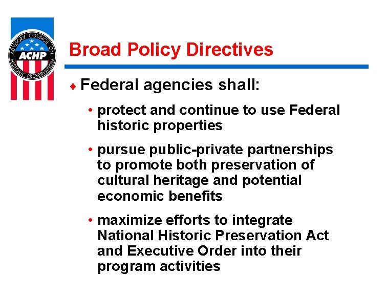 Broad Policy Directives ¨ Federal agencies shall: • protect and continue to use Federal