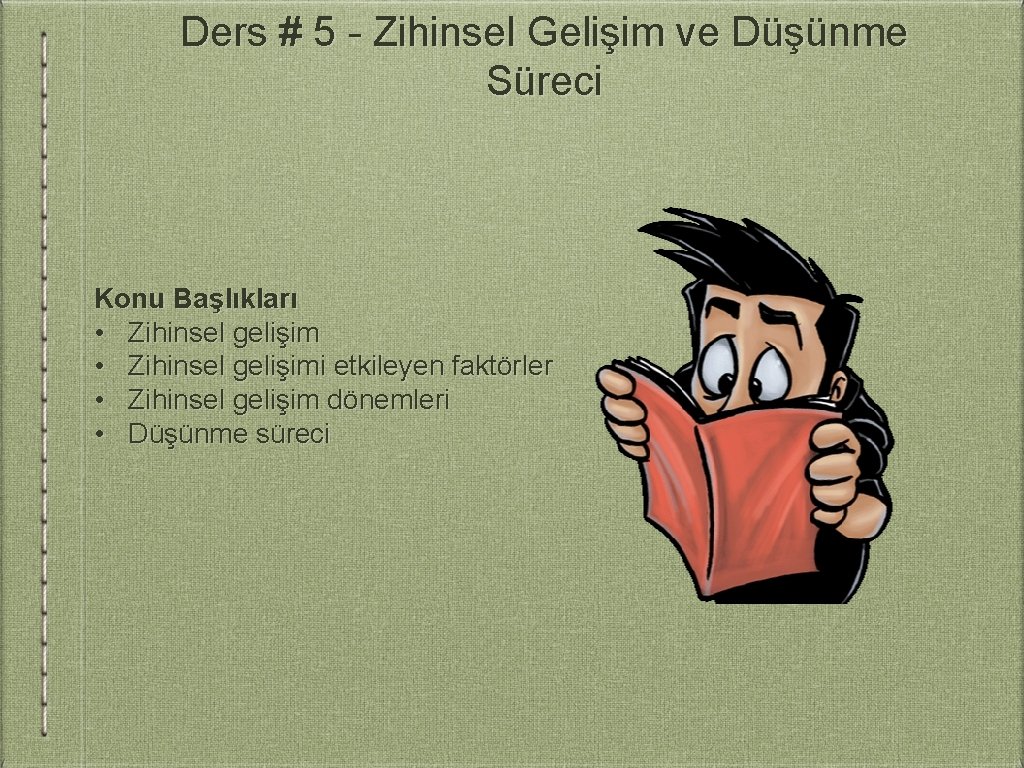 Ders # 5 - Zihinsel Gelişim ve Düşünme Süreci Konu Başlıkları • Zihinsel gelişimi