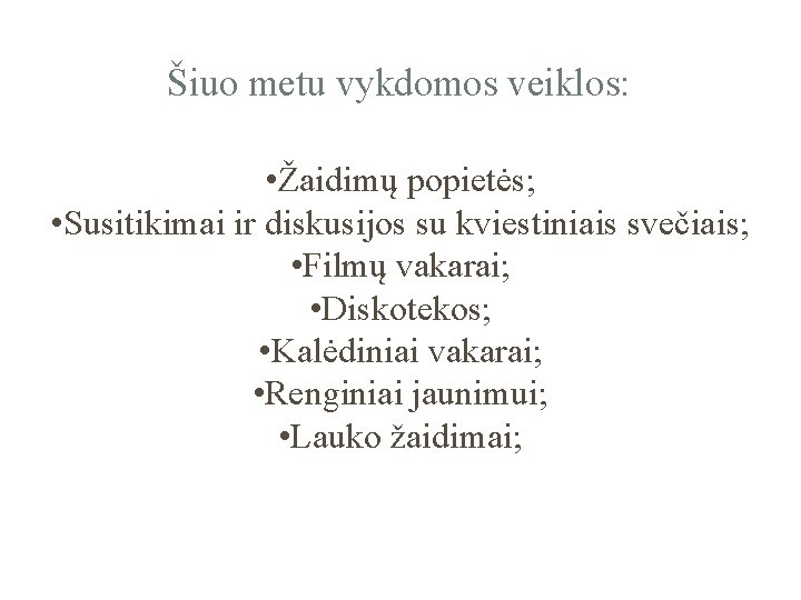 Šiuo metu vykdomos veiklos: • Žaidimų popietės; • Susitikimai ir diskusijos su kviestiniais svečiais;