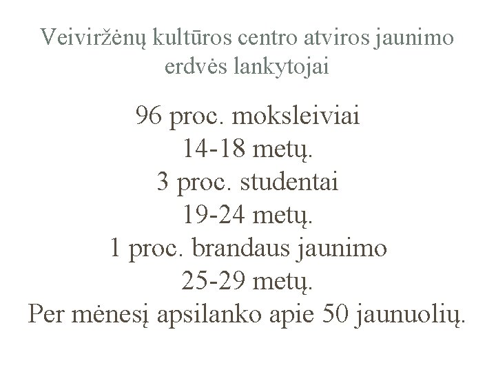 Veiviržėnų kultūros centro atviros jaunimo erdvės lankytojai 96 proc. moksleiviai 14 -18 metų. 3