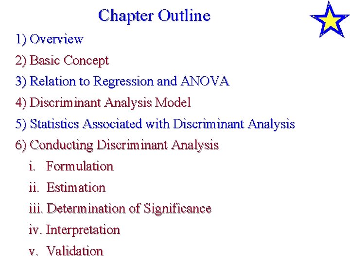 Chapter Outline 1) Overview 2) Basic Concept 3) Relation to Regression and ANOVA 4)