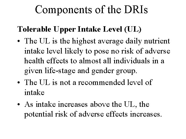 Components of the DRIs Tolerable Upper Intake Level (UL) • The UL is the