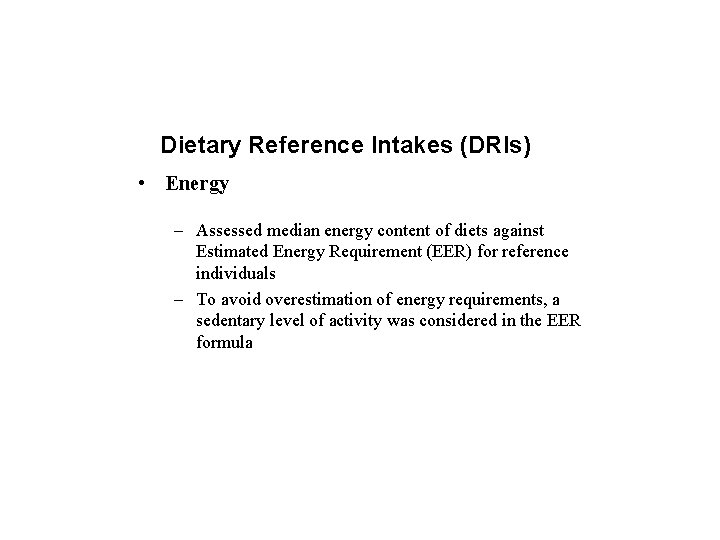 Dietary Reference Intakes (DRIs) • Energy – Assessed median energy content of diets against