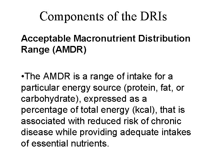 Components of the DRIs Acceptable Macronutrient Distribution Range (AMDR) • The AMDR is a
