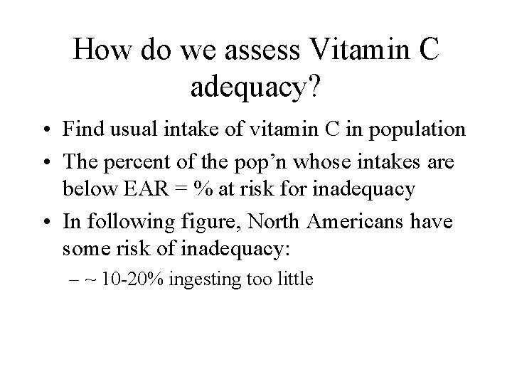 How do we assess Vitamin C adequacy? • Find usual intake of vitamin C